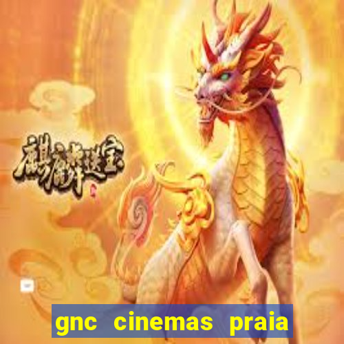 gnc cinemas praia de belas